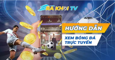 RakhoiTV - Sự lựa chọn hoàn hảo để xem bóng đá trực tuyến